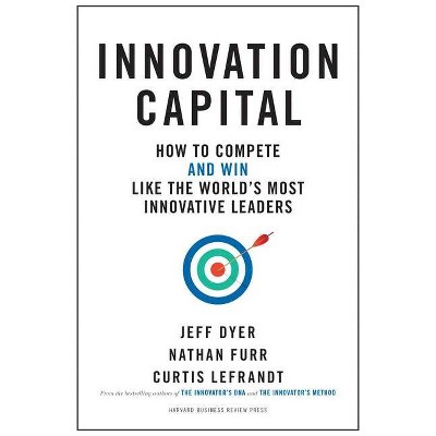 Innovation Capital - by  Jeff Dyer & Nathan Furr & Curtis Lefrandt (Hardcover)