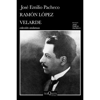 Ramón López Velarde: La Lumbre Inmóvil (Crítica Literaria / Literary Criticism) - by  José Emilio Pacheco (Paperback)