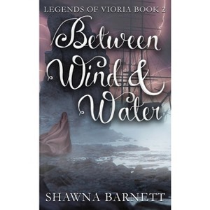 Between Wind & Water - by  Shawna Barnett (Hardcover) - 1 of 1