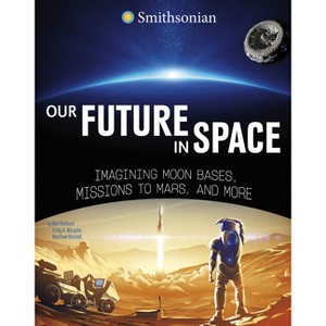 Our Future in Space - (Smithsonian Editions) by Ben Hubbard - 1 of 1
