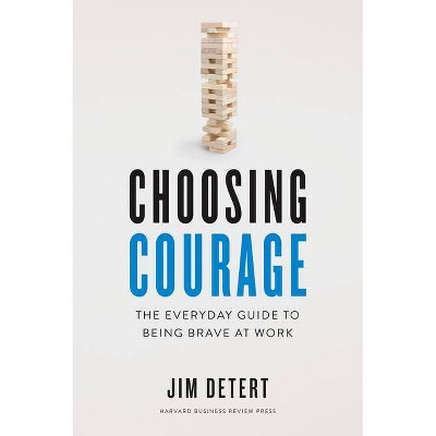 Choosing Courage - by  Jim Detert (Hardcover)