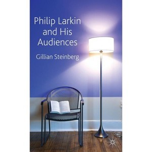 Philip Larkin and His Audiences - by  G Steinberg (Hardcover) - 1 of 1