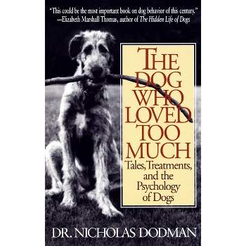 The Dog Who Loved Too Much - by  Nicholas Dodman (Paperback)