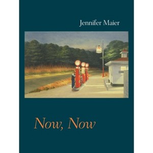 Now, Now - (Pitt Poetry) by  Jennifer Maier (Paperback) - 1 of 1