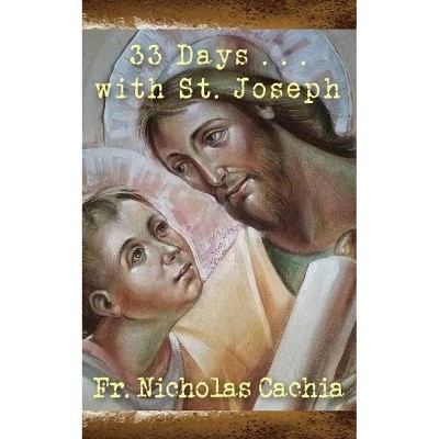 33 Days ... with St. Joseph - by  Nicholas Cachia (Paperback)