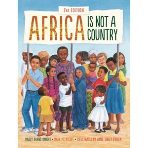 Africa Is Not a Country, 2nd Edition - by  Margy Burns Knight & Mark Melnicove (Paperback) - 1 of 1
