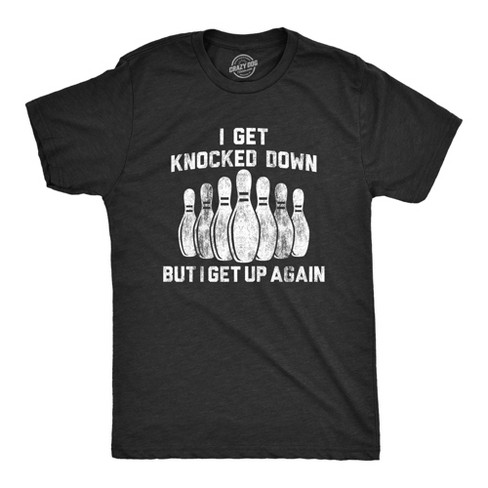 Mens I Get Knocked Down But I Get Up Again Tshirt Funny Bowling Pin Graphic Novelty Tee Crazy Dog Men s T Shirt Black S