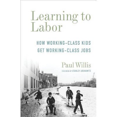 Learning to Labor - (Legacy Editions) by  Paul Willis (Paperback)