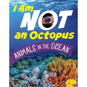 I Am Not an Octopus - (What Animal Am I?) by  Mari Bolte (Paperback) - 1 of 1