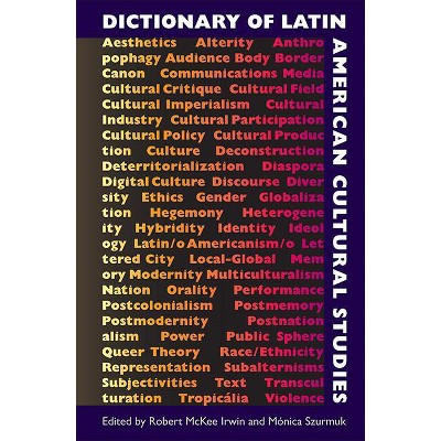 Dictionary of Latin American Cultural Studies - by  Robert McKee Irwin & Monica Szurmuk (Paperback)