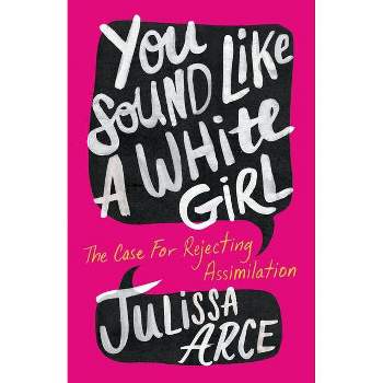 You Sound Like a White Girl - by Julissa Arce