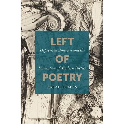 Left of Poetry - by  Sarah Ehlers (Hardcover)