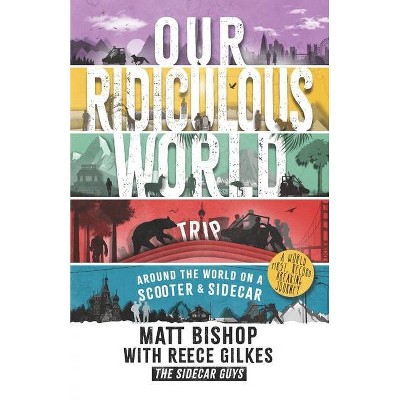 Our Ridiculous World (Trip) - by  Reece Gilkes & Matt Bishop (Paperback)