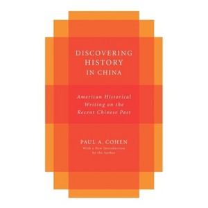 Discovering History in China - (Studies of the Weatherhead East Asian Institute, Columbia Un) by  Paul Cohen (Paperback) - 1 of 1