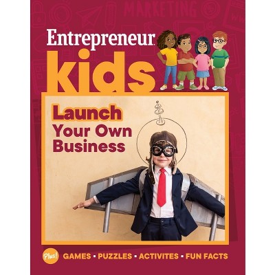 Entrepreneur Kids: Launch Your Own Business - by  The Staff of Entrepreneur Media (Paperback)