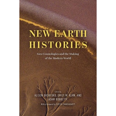 New Earth Histories - by  Alison Bashford & Emily M Kern & Adam Bobbette (Hardcover)