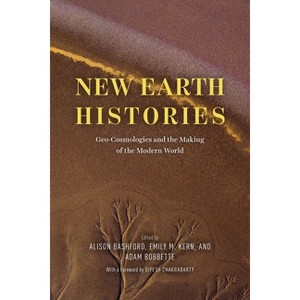 New Earth Histories - by  Alison Bashford & Emily M Kern & Adam Bobbette (Hardcover) - 1 of 1