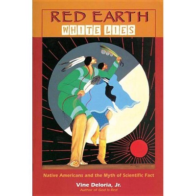 Red Earth, White Lies - by  Vine Deloria Jr (Paperback)