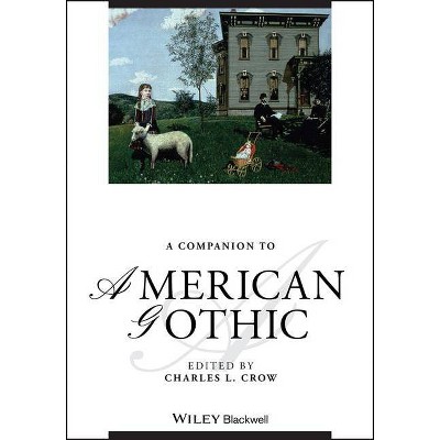 Companion to American Gothic - (Blackwell Companions to Literature and Culture) by  Charles L Crow (Hardcover)