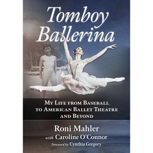Tomboy Ballerina - by  Roni Mahler & Caroline O'Connor (Paperback) - 1 of 1