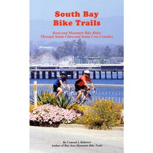 South Bay Bike Trails - (Bay Area Bike Trails) 2nd Edition by  Conrad J Boisvert (Paperback) - 1 of 1