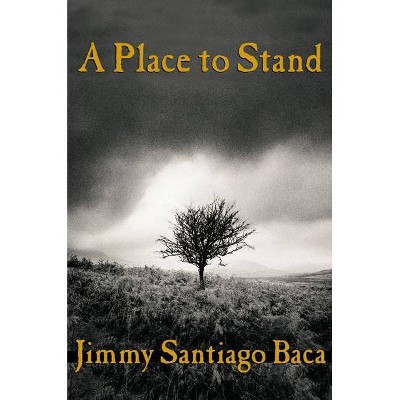 A Place to Stand - by  Jimmy Santiago Baca (Paperback)