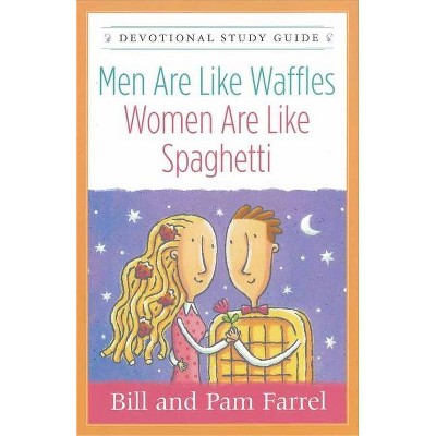 Men Are Like Waffles--Women Are Like Spaghetti Devotional Study Guide - by  Bill Farrel & Pam Farrel (Paperback)