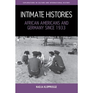 Intimate Histories - (Explorations in Culture and International History) by  Nadja Klopprogge (Hardcover) - 1 of 1