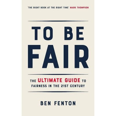 To Be Fair - by  Ben Fenton (Hardcover)