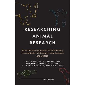 Researching Animal Research - (Inscriptions) by  Gail Davies & Beth Greenhough & Pru Hobson-West & Robert G W Kirk & Alexandra Palmer & Emma Roe