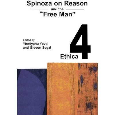 Spinoza on Reason and the "Free Man" - (Spinoza by 2000) by  Yirmiyahu Yovel (Paperback)
