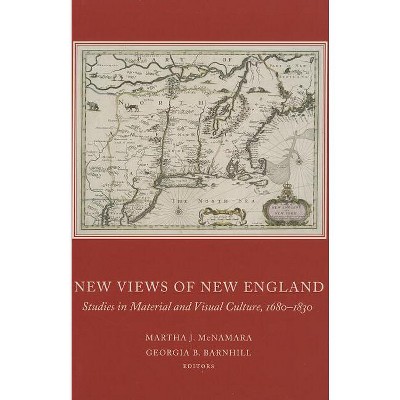 New Views of New England - by  Martha J McNamara & Georgia B Barnhill (Hardcover)