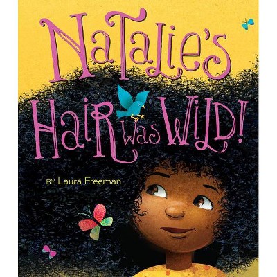 Natalie's Hair Was Wild! - by  Laura Freeman (Hardcover)