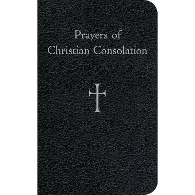 Prayers of Christian Consolation - by  William G Storey (Hardcover)