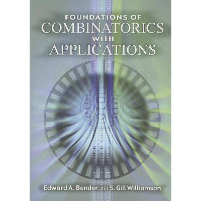 Foundations of Combinatorics with Applications - (Dover Books on Mathematics) by  Edward A Bender & S Gill Williamson (Paperback)