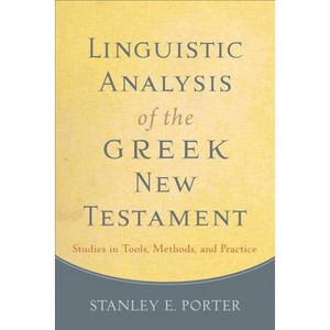 Linguistic Analysis of the Greek New Testament - by  Stanley E Porter (Paperback) - 1 of 1