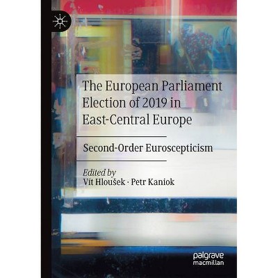 The European Parliament Election of 2019 in East-Central Europe - by  Vít Hlousek & Petr Kaniok (Paperback)