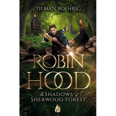 Robin Hood - The Shadows of Sherwood Forest - by  Tilman Roehrig (Hardcover)