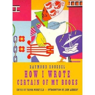 How I Wrote Certain of My Books - by  Raymond Roussel (Paperback)