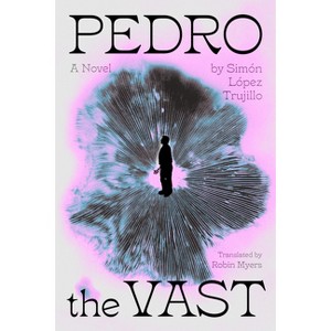 Pedro the Vast - by  Simón Lopez Trujillo (Paperback) - 1 of 1