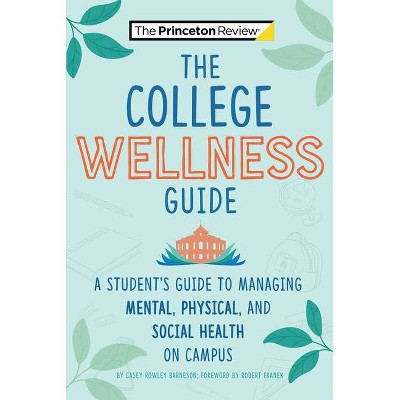 The College Wellness Guide - (College Admissions Guides) by  Casey Rowley Barneson & The Princeton Review (Paperback)