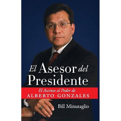 El Asesor del Presidente - by  Bill Minutaglio (Paperback)