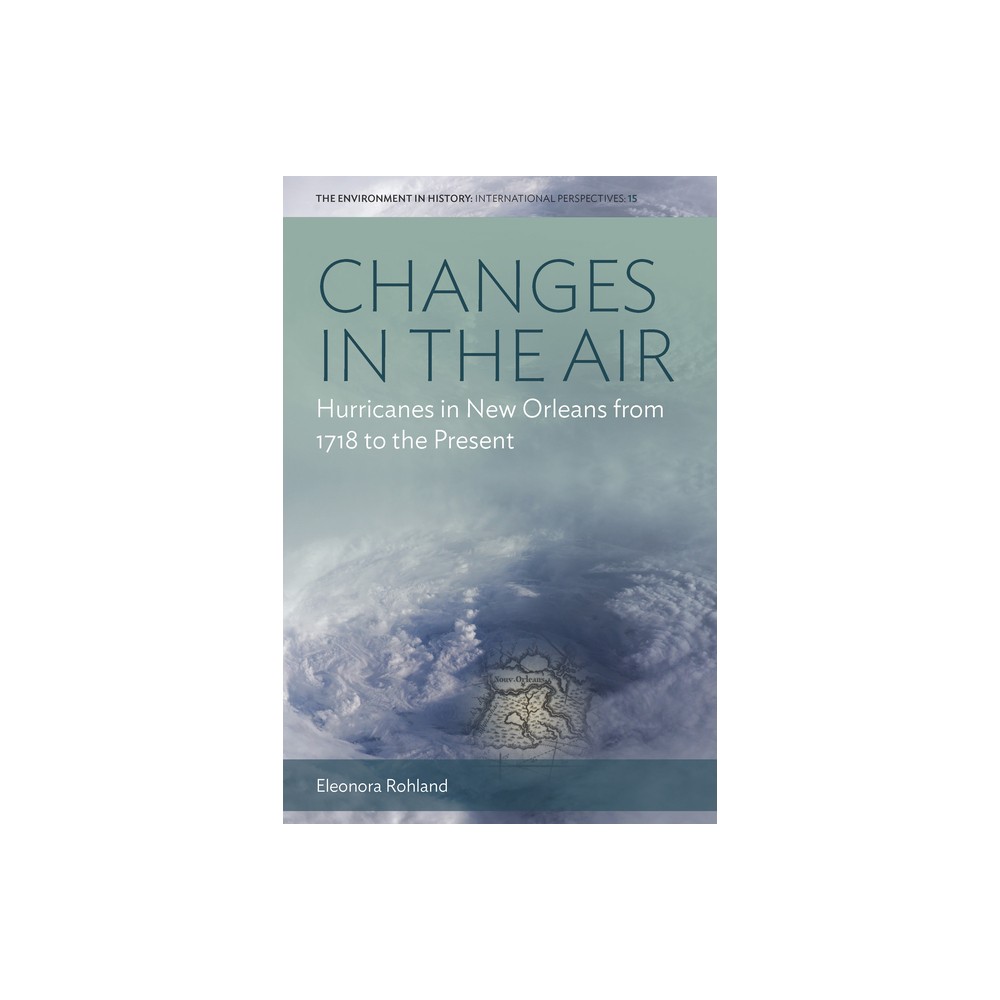 Changes in the Air - (Environment in History: International Perspectives) by Eleonora Rohland (Paperback)