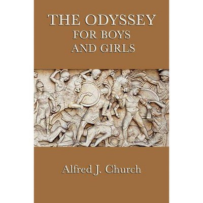 The Odyssey for Boys and Girls - by  Alfred J Church (Paperback)