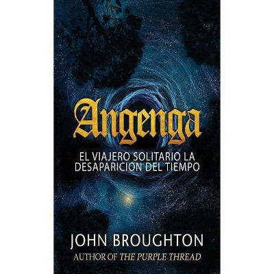 Angenga - El Viajero Solitario La Desaparicion Del Tiempo - by  John Broughton (Hardcover)