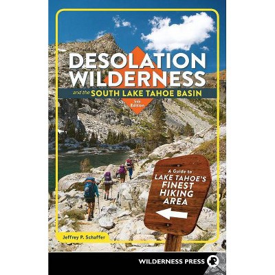 Desolation Wilderness and the South Lake Tahoe Basin - 5th Edition by  Jeffrey P Schaffer (Paperback)