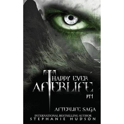 Happy Ever Afterlife - Part One - (Afterlife Saga) by  Stephanie Hudson (Paperback)