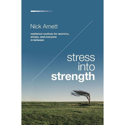 Stress Into Strength - by  Nick Arnett (Paperback)