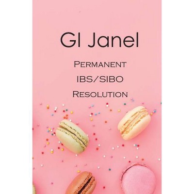 GI Janel - Permanent IBS/SIBO Resolution - (Paperback)