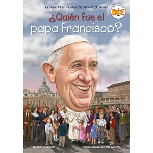 ¿Quién Fue El Papa Francisco? (Who Was Pope Francis? Spanish Edition) - (¿quién Fue?) by  Stephanie Spinner & Who Hq (Paperback) - 1 of 1
